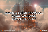 [Guide] Gcore & Super Protocol on Galxe