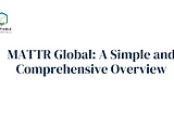 MATTR Global: A Simple and Comprehensive Overview