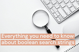 How to use boolean search strings to source candidates