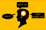 The silhouette of a woman’s head with a light bulb on inside her head and three questions, Why, What If and How Might around.