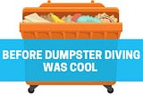 Before Dumpster Diving Was Cool