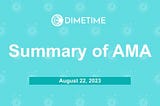 DimeTime recaps on AMA of August 22, 2023