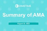 DimeTime recaps on AMA of August 22, 2023