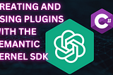 Creating Plugins with the Semantic Kernel SDK