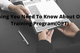 Everything You Need To Know About Optional Training Program(OPT)