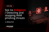 See no Evil(ginx) / Detecting and stopping AitM phishing threats