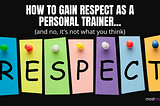 How to Feel Respected as A Personal Trainer (and no, it’s not what you think)