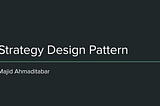 Strategy Design Pattern, Author: Majid Ahmaditabar