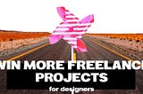 How to effectively win more freelance projects as a designer.