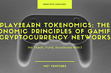 Play2Earn Tokenomics: The Economic Principles of Gamified Cryptocurrency Networks