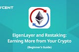 EigenLayer and Restaking: Earning More from Your Crypto (The Beginner’s Guide)