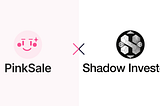 PinkSale and Shadow Investors Partnership