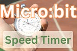 Microbit speed timer