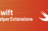Swift Helper Extensions Every Beginner iOS Dev Must Use