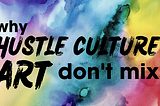 Why Hustle Culture & Art Don’t Mix