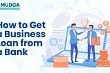 How to Get a Business Loan from a Bank?