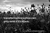Transformative Justice Can Only Exist If It’s Black