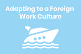 Adapting to a Foreign Work Culture