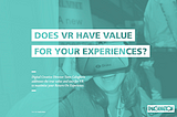 Does VR Have Value for Your Experience?