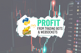 How To Utilize WebSockets In Creating A Profitable Trading Bot - With Python