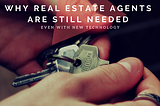 Why Real Estate Agents are Still Needed Even With New Technology