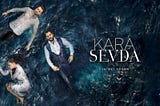 The story of the most popular show from Turkey , Kara sevda