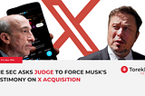 The SEC asks Judge to force Musk’s testimony on X acquisition — 17th November 2023