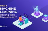 The Future of Web Development: Incorporating Machine Learning