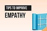 Tips to imporve empahty