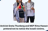 Activist Greta Thunberg and MEP Rima Hassan pretend not to notice the Israeli victims