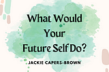 What Would Your Future Self Do?