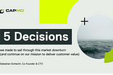 5 decisions we made to sail through this market downturn (and continue on our mission to deliver…