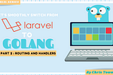 Laravel to Go — Part 2 — Routing and Handlers