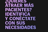 Identifica y conéctate con las necesidades de tus pacientes.