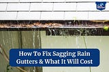 How To Fix Sagging Rain Gutters & What Will It Cost