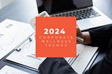 Corporate Wellness Trends for 2024