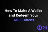 How To Make A Wallet And Redeem Your GIFT Tokens