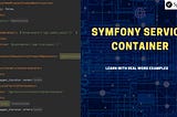 Symfony service Container with real world examples