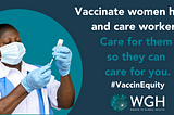 #VaccinEquity in 100 Days, Vaccinate women health workers — care for them so they can care for us.