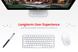 Design Longterm User Experience
