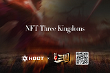 NFT Three Kingdoms is Officially Launched and Here’s the Everything You May Wonder About