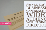 Small Local Businesses Can Reach to Wider Audience With Business Directory article and image source -khojinindia.com BLOG