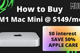 How-To Buy M1 Mac Mini for $149/mo with ZERO interest!