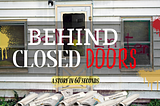 Behind Closed Doors