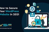 How to Secure Your WordPress Website in 2021