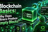 Blockchain Basics: Why Do Miners Produce Empty Blocks?