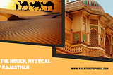 Learn the Hidden, Mystical Side of Rajasthan