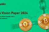 Yala Vision Paper 2024: Connecting Bitcoin liquidity with a meta-yield stablecoin