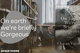 On Earth We're Briefly Gorgeous Review by Ocean Vuong