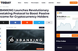 U.Today: XBANKING Launches Revolutionary Restaking Protocol to Boost Passive Income for…